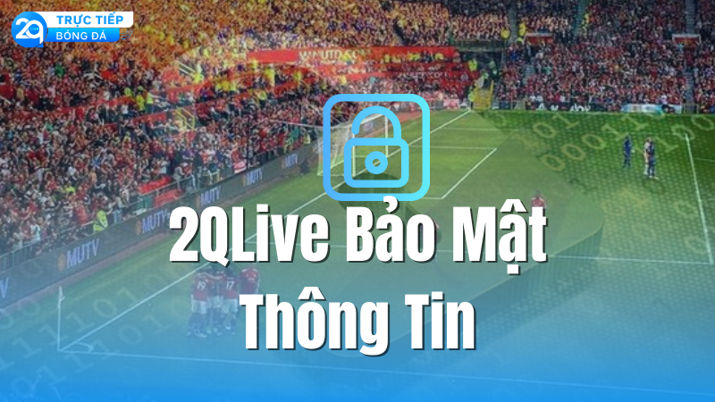 chinh-sach-bao-mat-2qlive-2